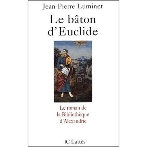 Le Bâton D'euclide - Le Roman De La Bibliothèque D'alexandrie