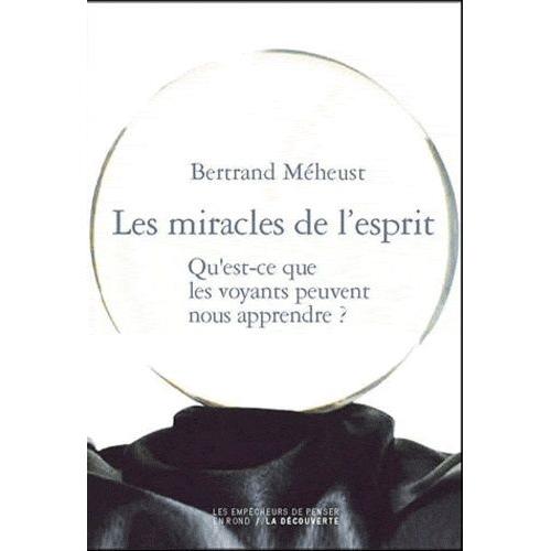 Les Miracles De L'esprit - Qu'est Ce Que Les Voyants Peuvent Nous Apprendre ?