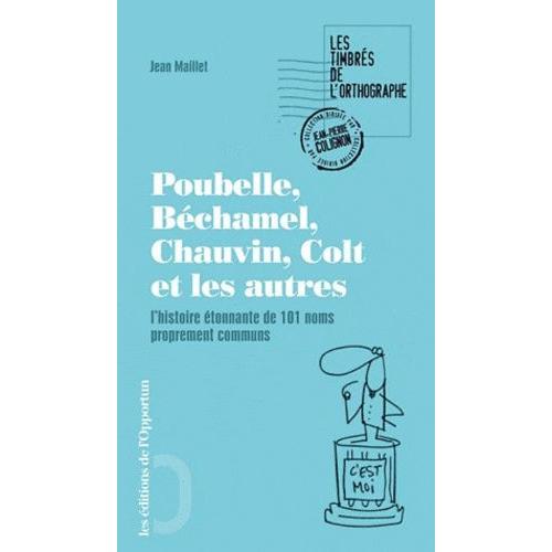 Poubelle, Béchamel, Silhouette, Colt Et Les Autres - L'histoire Étonnante De 101 Noms Propres Devenus Noms Communs