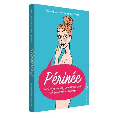 Périnée - Tout Ce Que Vous Avez Toujours Voulu Savoir - Sans Jamais Oser Le Demander !