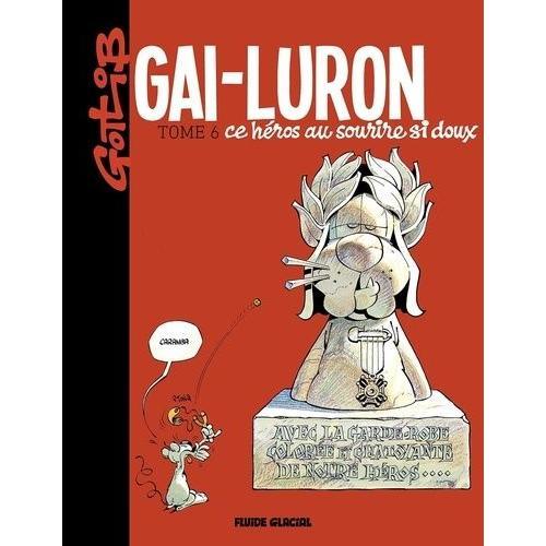 Gai-Luron Tome 6 - Gai-Luron, Ce Héros Au Sourire Si Doux