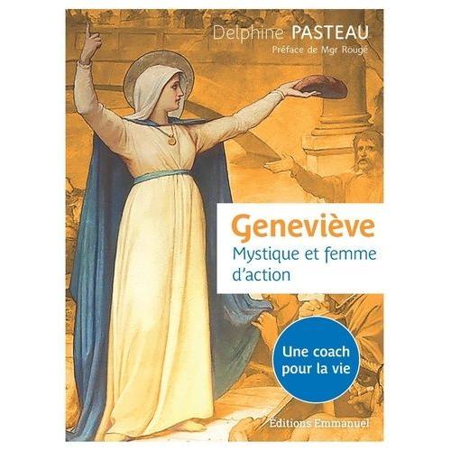 Geneviève - Mystique Et Femme D'action - Une Coach Pour La Vie