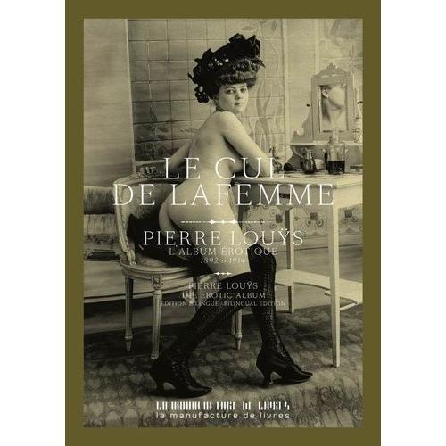 Le Cul De La Femme - Une Collection De Portraits De Pierre Louÿs (1892-1914)