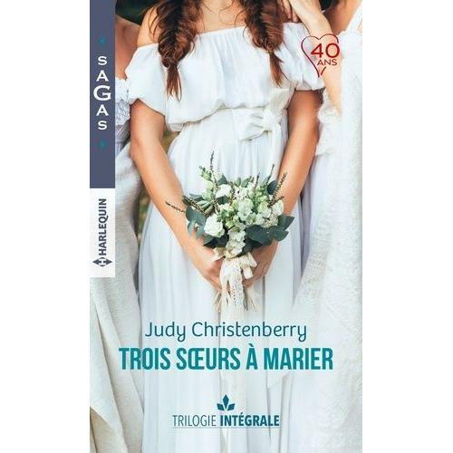 Trois Soeurs À Marier Intégrale - Un Fabuleux Mariage - Une Chance Inattendue - A La Rencontre De L'amour