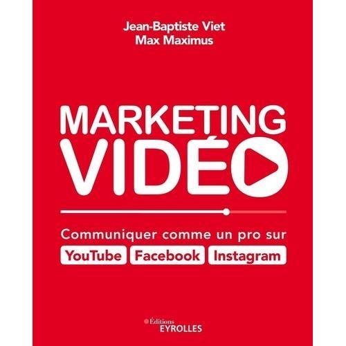 Marketing Vidéo - Communiquer Comme Un Pro Sur Youtube, Facebook, Instagram