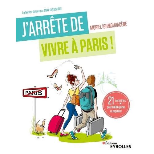 J'arrête De Vivre À Paris ! - 21 Semaines Pour Enfin Quitter La Capitale