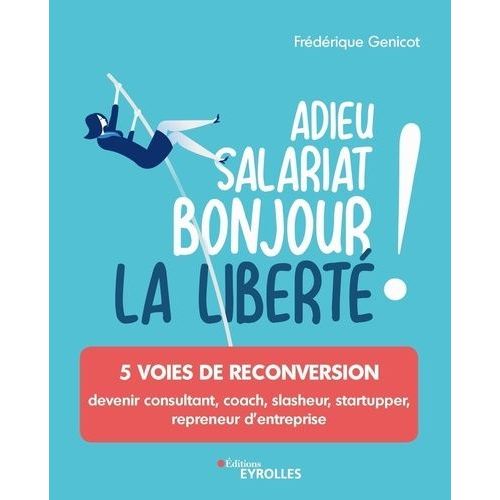 Adieu Salariat, Bonjour La Liberté ! - 5 Voies De Reconversion