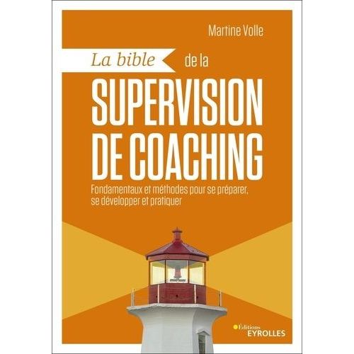 La Bible De La Supervision De Coaching - Fondamentaux Et Méthodes Pour Se Préparer, Se Développer Et Pratiquer