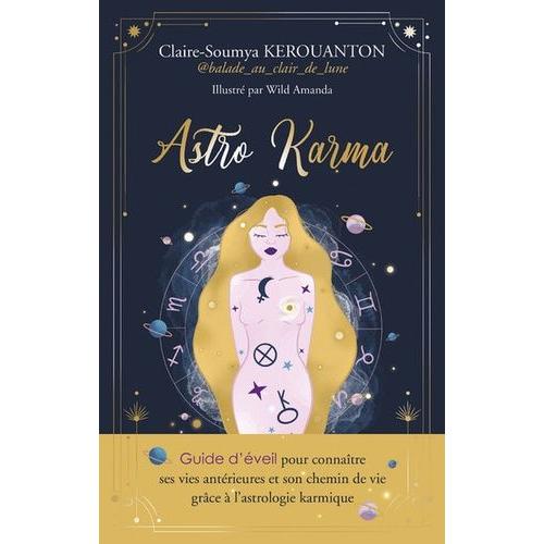 Astro Karma - Guide D'éveil Pour Connaître Ses Vies Antérieures Et Son Chemin De Vie Grâce À L'astro