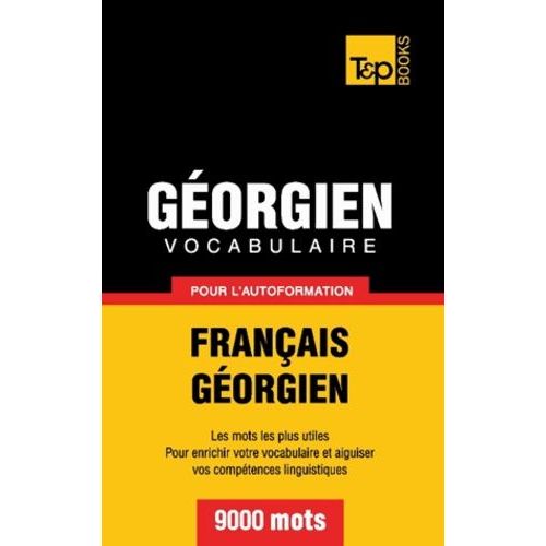 Vocabulaire Français-Géorgien Pour L'autoformation - 9000 Mots