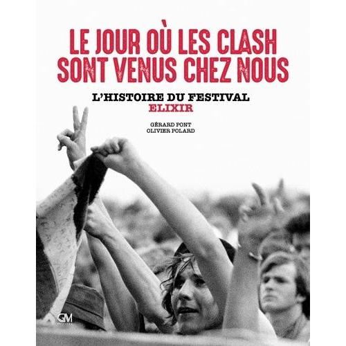 Le Jour Où Les Clash Sont Venus Chez Nous - L'histoire Du Festival Elixir