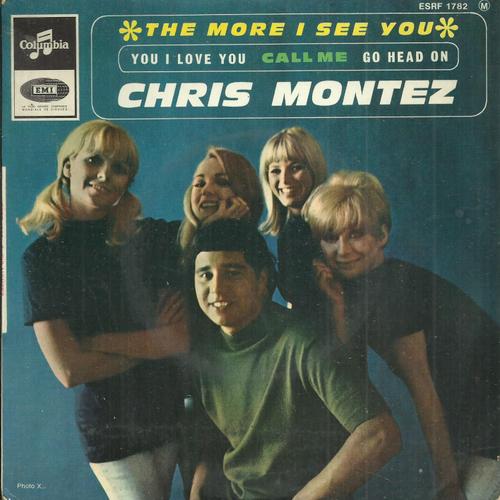 Chris Montez : The More I See You (Warren - Gordon) 2'45 - You, I Love You (Chris Montez) 2'07 / Call Me (Tony Hatch) 2'38 - Go Head On (Chris Montez) 2'40
