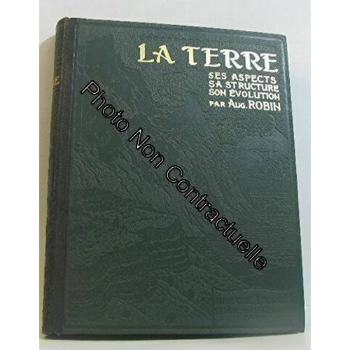 La Terre Ses Aspects Sa Structure Son Évolution. Collection : Géologie Pittoresque