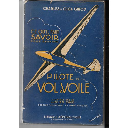 Ce Qu'il Faut Savoir Pour Devenir Pilote De Vol À Voile, Charles Et Olga Girod, Illustrations Lucien Cave, Dessins Techniques René Fossier, Librairie Aéronautique