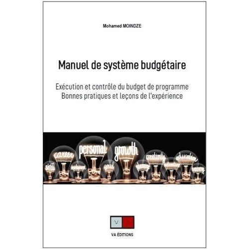 Manuel De Système Budgétaire - Exécution Et Contrôle Du Budget De Programme - Bonnes Pratiques Et Leçons De L'expérience