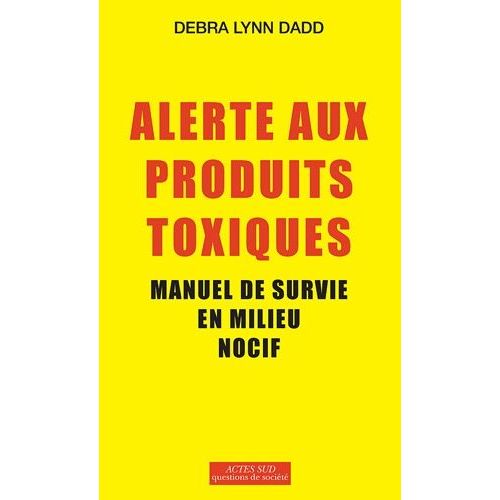 Alerte Aux Produits Toxiques - Manuel De Survie En Milieu Nocif