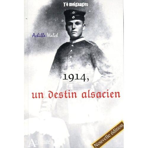 1914, Un Destin Alsacien - Mes Mémoires Ou Les Aventures Variées Du Fils D'un Pauvre Homme