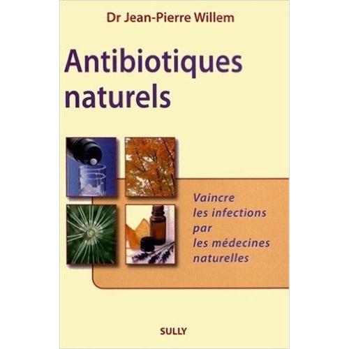 Antibiotiques Naturels - Vaincre Les Infections Par Les Médecines Naturelles
