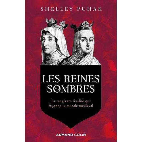 Les Reines Sombres - La Sanglante Rivalité Qui Façonna Le Monde Médiéval