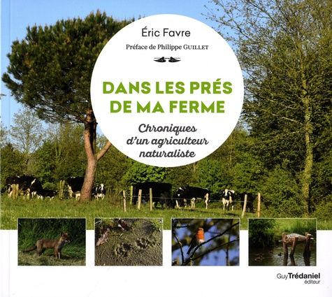 Dans Les Prés De Ma Ferme - Chroniques D'un Agriculteur Naturaliste