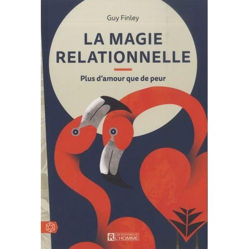 La Magie Relationnelle - Plus D'amour Que De Peur