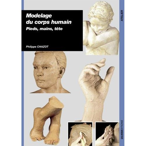 Modelage Du Corps Humain Pieds Mains Tete