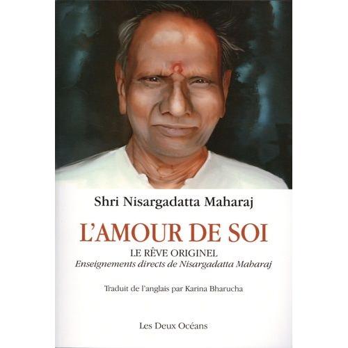 L'amour De Soi, Le Rêve Originel - Enseignements Directs De Nisargadatta Maharaj