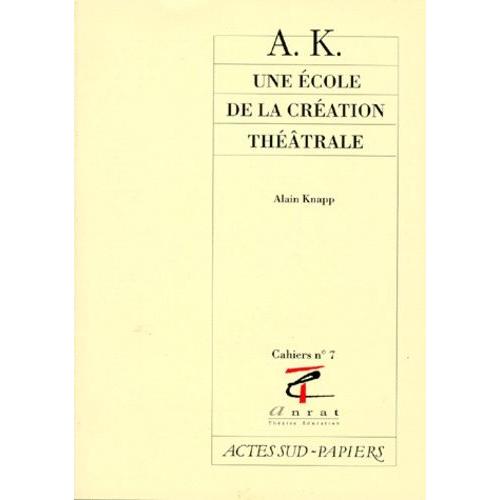 A. K., Une École De La Création Théâtrale