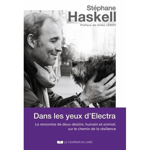 Dans Les Yeux D'electra - La Rencontre De Deux Destins, Humain Et Animal, Sur Le Chemin De La Résilience