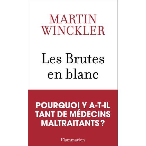 Les Brutes En Blanc - La Maltraitance Médicale En France