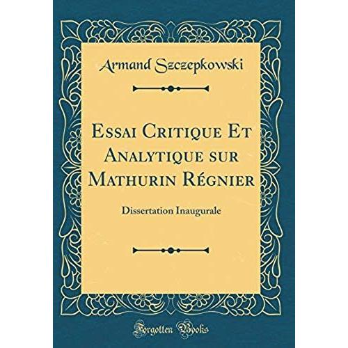 Essai Critique Et Analytique Sur Mathurin Regnier: Dissertation Inaugurale (Classic Reprint)
