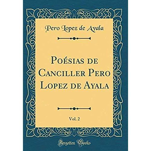 Poesias De Canciller Pero Lopez De Ayala, Vol. 2 (Classic Reprint)