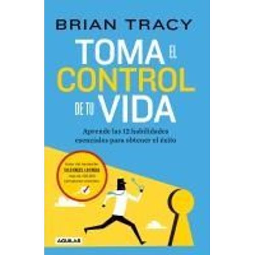 Toma El Control De Tu Vida: Aprende Las 12 Habilidades Esenciales Para Obtener El Éxito / Take Charge Of Your Life