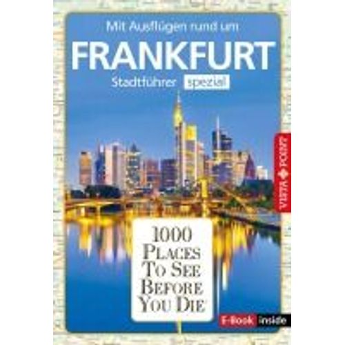 Reiseführer Frankfurt. Stadtführer Inklusive Ebook. Ausflugsziele, Sehenswürdigkeiten, Restaurant & Hotels Uvm.