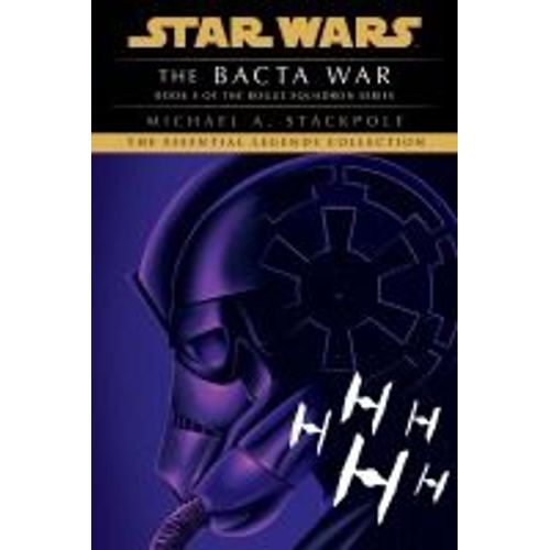 The Bacta War: Star Wars Legends (Rogue Squadron)