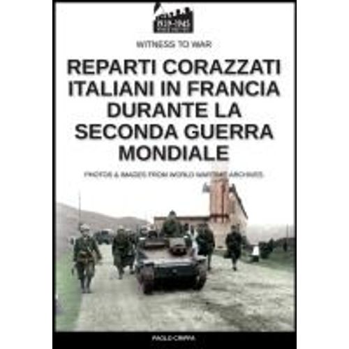 Reparti Corazzati Italiani In Francia Durante La Seconda Guerra Mondiale