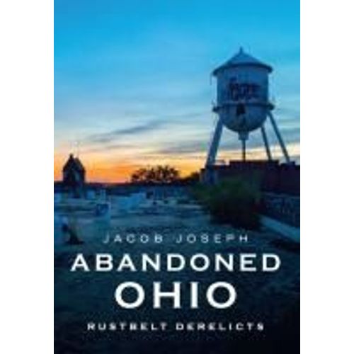 Abandoned Ohio: Rustbelt Derelicts