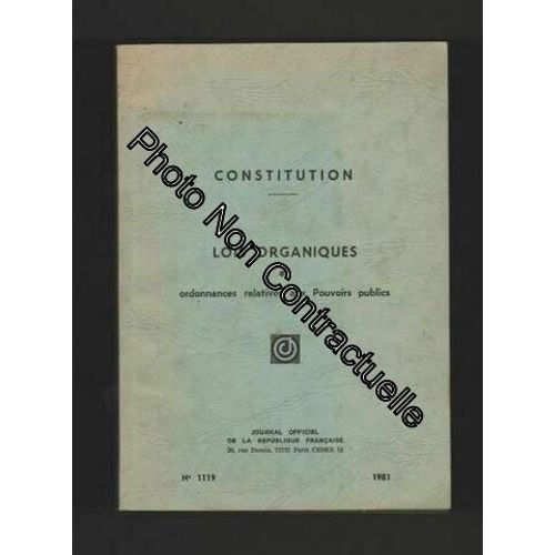 Constitution: Lois Organiques Et Ordonnances Relatives Aux Pouvoirs Publics N?1119