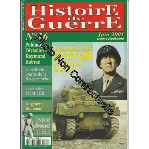 Histoire De Guerre N° 16 Juin 2001 - Septembre 1944 Patton En Échec Sur La Moselle / Polémique : L'évasion De Raymond Aubrac / L'artillerie Lourde De La Kriegsmarine / L'opération Frantic Ii /...