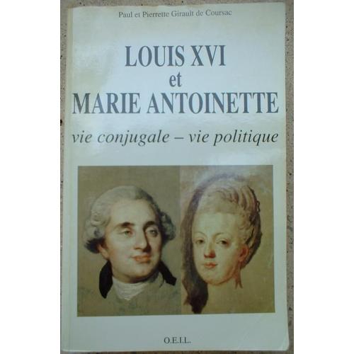 Louis Xvi Et Marie-Antoinette - Vie Conjugale, Vie Politique