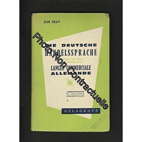 Die Deutsche Handelssprache : Méthode Pratique D'apprentissage De La Langue Commerciale Allemande Correspondance Et Lectures Commerciales