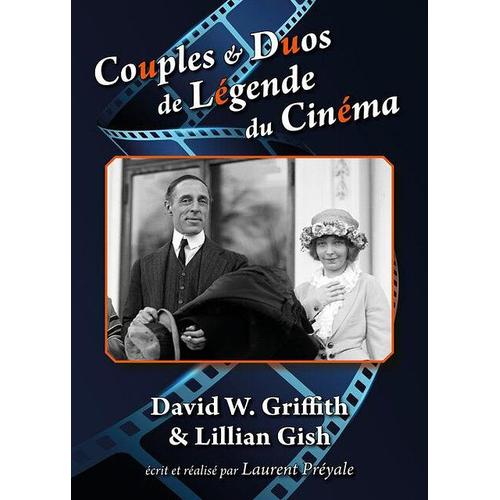 Couples Et Duos De Légende Du Cinéma : D.W. Griffith Et Lillian Gish