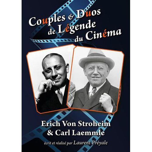 Couples Et Duos De Légende Du Cinéma : Erich Von Stroheim Et Carl Laemmle