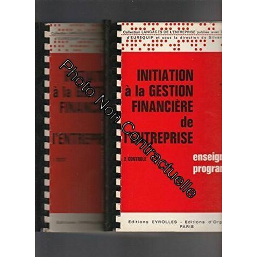 Initiation À La Gestion Financière De L'entreprise Enseignement Programmé : Tome 1. Texte + Tome 2. Controle