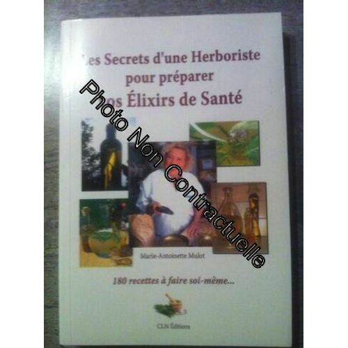 Les Secrets D'une Herboriste Pour Préparer Vos Élixirs De Santé - 180 Recettes À Faire Soi-Même