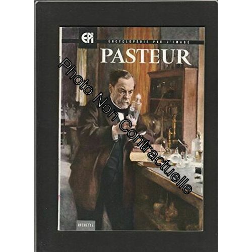 Pasteur - Encyclopédie Par L'image