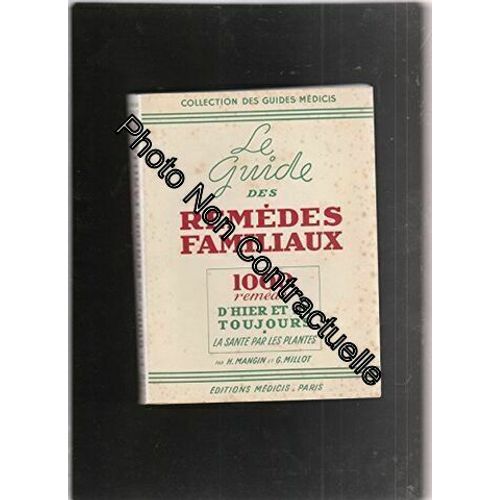 Le Guide Des Remèdes Familiaux : Mille Remèdes D'hier Et De Toujours Empruntés Au Folklore Et Inspirés Du Bon Sens Populaire La Santé Par Les Plantes
