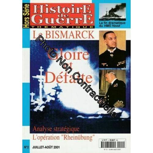 Histoire De Guerre Hs N° 2 Juillet-Août 2001 Hors Série - Le Bismarck Gloire Et Défaite Analyse Stratégique De L'opération Rheinübung / La Fin Dramatique Du Hms Hood