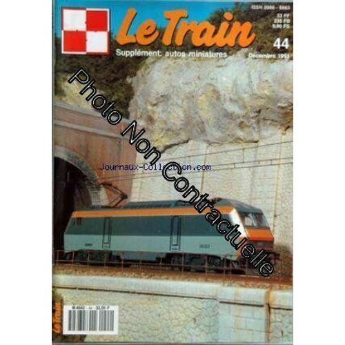 Train (Le) [No 44] Du 01/12/1991 - L'ambiance De La Bernina - La 232 Tc 420 De Fleishcmann En Ho - Les Locos Allemandes En France - Express - Cc 65500 Carpena - Tgv - La Sybic Jouef - Aerogare -...