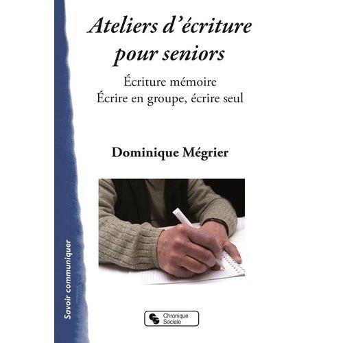 Ateliers Mémoires Pour Séniors - Ecriture Mémoire - Ecrire En Groupe, Écrire Seul